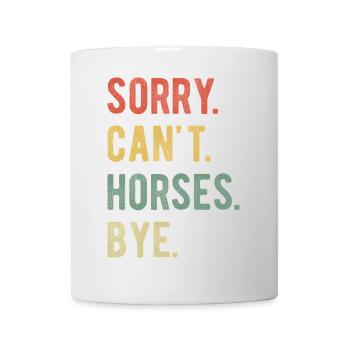 Sorry Can't Horses Bye II - Mug - white - Front