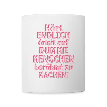 Hört endlich damit auf... - Tasse - Weiß - Vorne