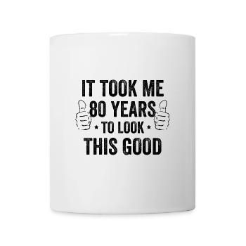 It Took Me 80 Years To Look This Good - Mug - white - Front