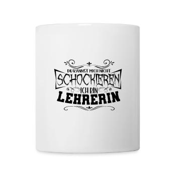 Du kannst mich nicht schockieren ich bin Lehrerin - Tasse - Weiß - Vorne
