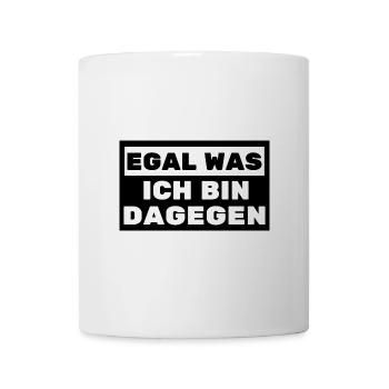 Egal was ich bin Dagegen Politik Gesellschafft - Tasse - Weiß - Vorne