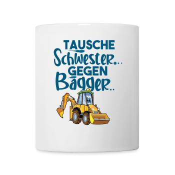 Tausche Schwester Gegen Bagger - Tasse - Weiß - Vorne