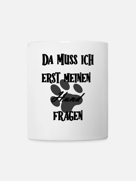 Da muss ich erst meinen Hund fragen - Tasse - Weiß