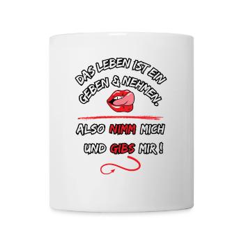 Life is a give and take, so take me - Mug - white - Front