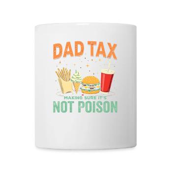 Dad Tax Making Sure It's Not Poison - Mug - white - Front