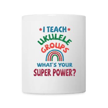 J’enseigne aux groupes de ukulélé, quel est ton super pouvoir ? - Mug blanc - blanc - Devant