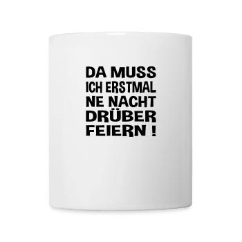 Feiern da muss ich erstmal - Tasse - Weiß - Vorne