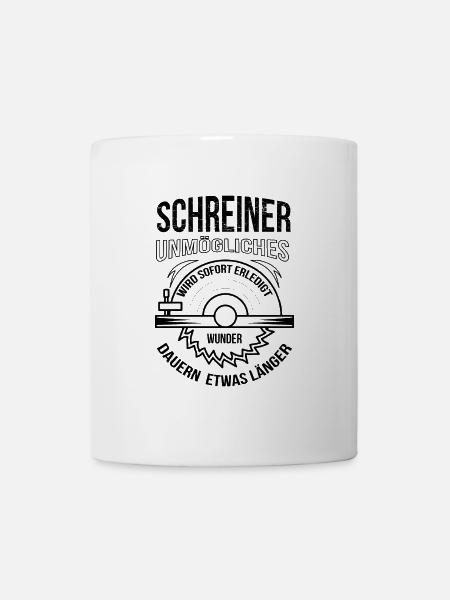 Schreiner Unmögliches wird sofort erledigt - Tasse - Weiß