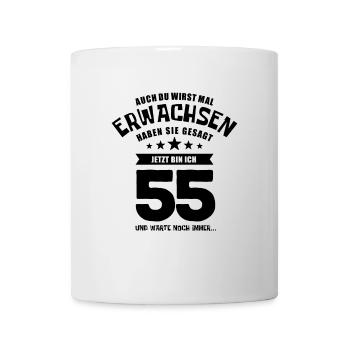Auch du wirst mal erwachsen, 55 Jahre, Geschenk - Tasse - Weiß - Vorne