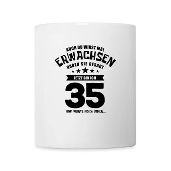 Auch du wirst mal erwachsen, 35 Jahre, Geschenk - Tasse - Weiß - Vorne