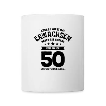Auch du wirst mal erwachsen, 50 Jahre, Geschenk - Tasse - Weiß - Vorne