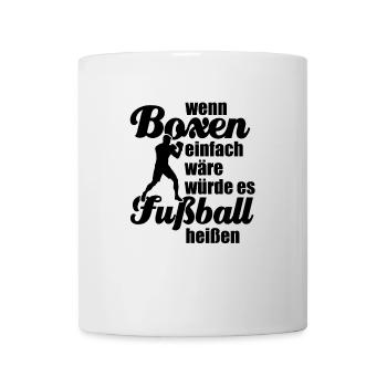 Wenn Boxen einfach wäre würde es Fußball heißen - Tasse - Weiß - Vorne