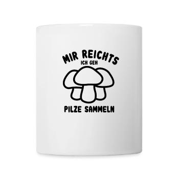 Mir reicht's ich geh Pilze sammeln - Tasse - Weiß - Vorne