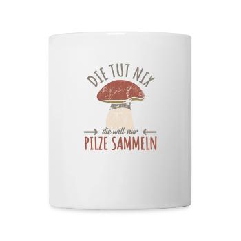 Die tut nix die will nur Pilze sammeln - Tasse - Weiß - Vorne