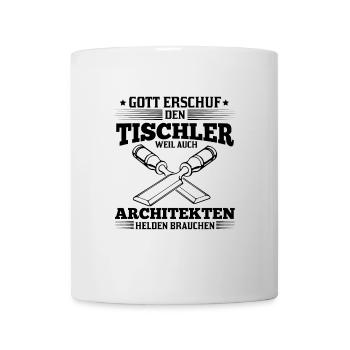 Tischler Gott erschuf Tischler Architekten auch - Tasse - Weiß - Vorne