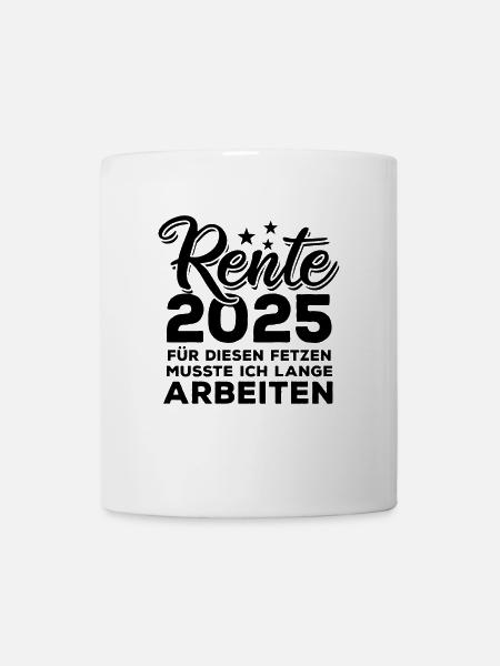 Rente 2025, Für diesen Fetzen - lange arbeiten - Tasse - Weiß