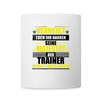 Verneigt euch ihr Narren der Trainer ist da lustig - Tasse - Weiß - Vorne