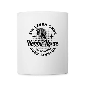 Ein Leben ohne Hobby Horse - möglich aber sinnlos - Tasse - Weiß - Vorne