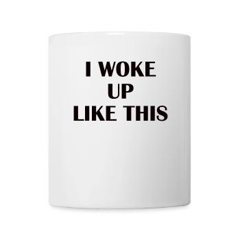 I woke up like this - Tasse - Weiß - Vorne