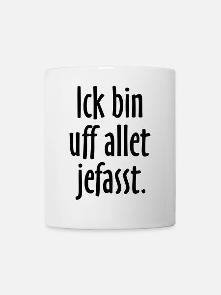 Lustige Berlin Sprüche: Ich bin auf alles gefasst - Tasse - Weiß