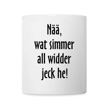 Nää, wat simmer all widder jeck he! Köln Spruch - Tasse - Weiß - Vorne