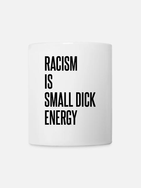 Rassismus Spruch - Tasse - Weiß