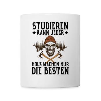 Studieren Kann Jeder Holz Machen Nur Die Besten - Tasse - Weiß - Vorne