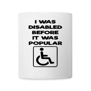 Ich war schon behindert, bevor es populär wurde* - Tasse - Weiß - Vorne