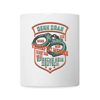 Denk Dran wenn wir Verhaftet werden - Tasse - Weiß - Vorne