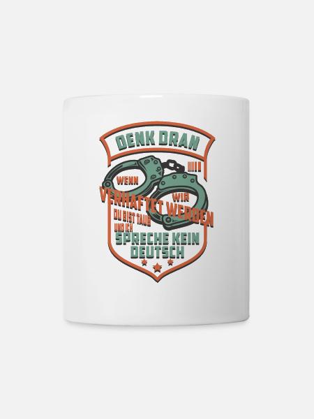 Denk Dran wenn wir Verhaftet werden - Tasse - Weiß