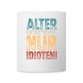 Alter Katastrophe Nur Idioten - Tasse - Weiß - Vorne