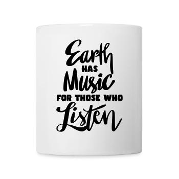 The earth has music for those who listen * - Mug - white - Front