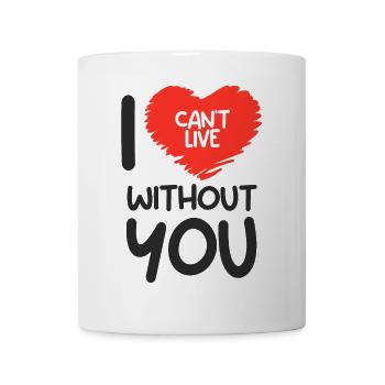 Ich kann nicht ohne dich leben - Tasse - Weiß - Vorne