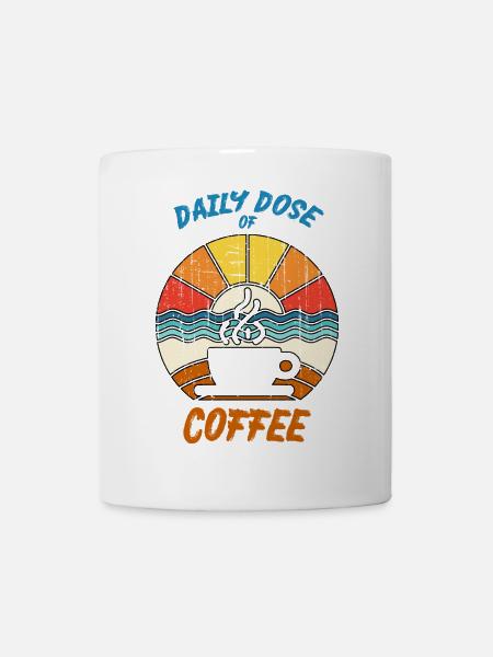 Daily Dose of Coffee - Für Kaffee-Liebhaber - Tasse - Weiß