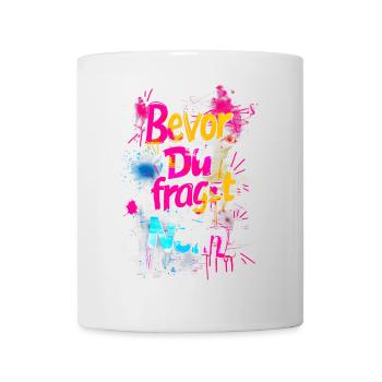 Bevor Du fragst: NEIN! - Tasse - Weiß - Vorne