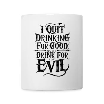 I Quit Drinking good Funny Now Drink For Evil - Mug - white - Front