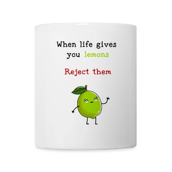 When Life Gives You Lemons, Reject Them - Mug - white - Front