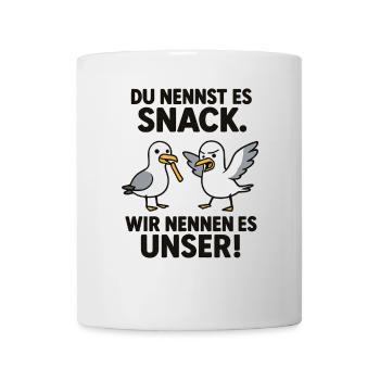 Du nennst es Snack. Wir nennen es unser! - Tasse - Weiß - Vorne