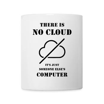 There Is No Cloud – Funny IT and DevOps Humor - Mug - white - Front