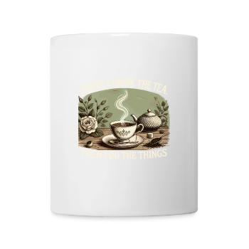 Erst trinke ich den Tee, dann mache ich die Dinge - Tasse - Weiß - Vorne