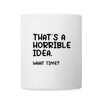 That ́s a horrible idea. What time? - Mug - white - Front