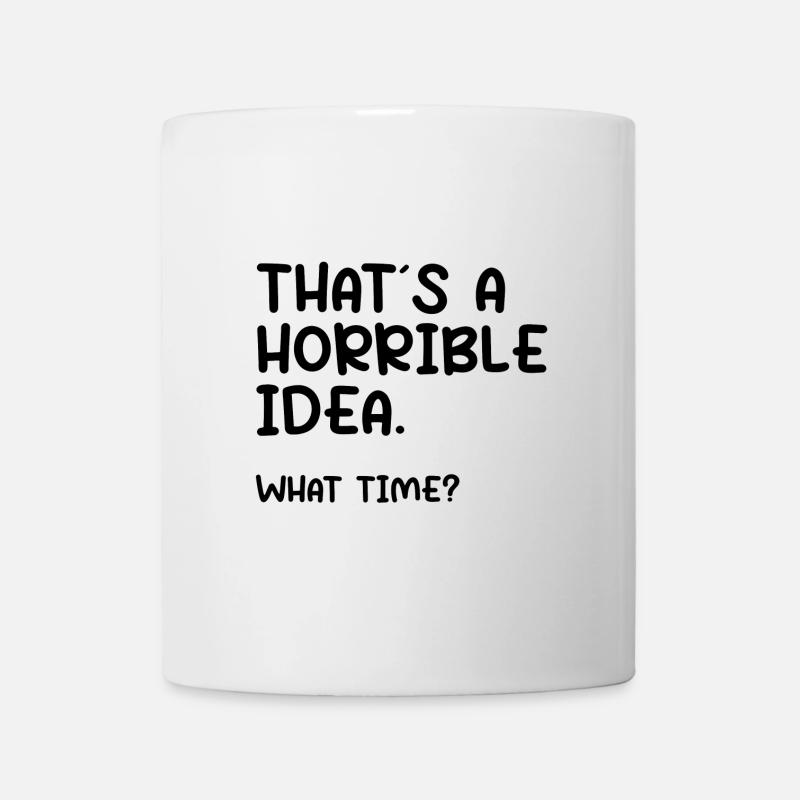 That´s a horrible idea. What time? - Tasse - Weiß
