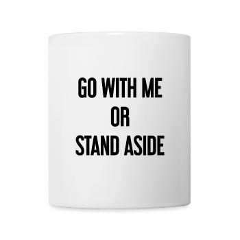Geh mit oder beiseite - Tasse - Weiß - Vorne