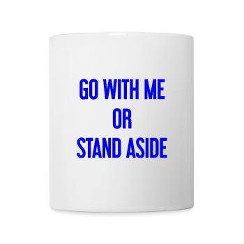 Geh mit oder beiseite - Tasse - Weiß - Vorne