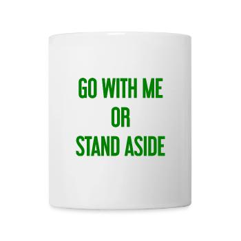 Geh mit oder beiseite - Tasse - Weiß - Vorne