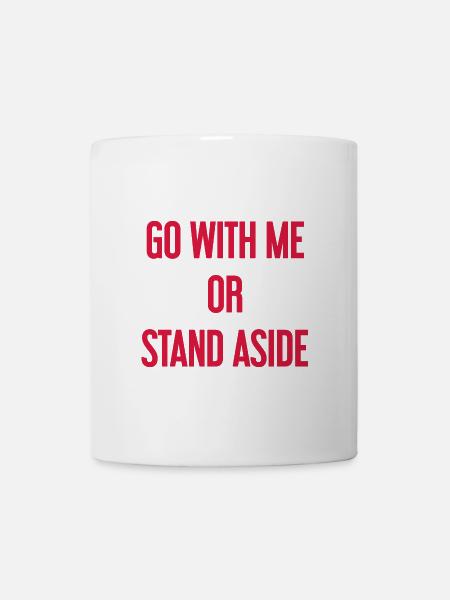 Geh mit oder beiseite - Tasse - Weiß