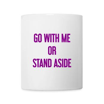 Geh mit oder beiseite - Tasse - Weiß - Vorne