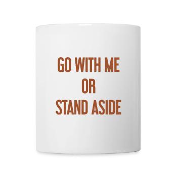 Geh mit oder beiseite - Tasse - Weiß - Vorne