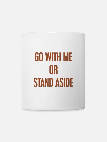 Geh mit oder beiseite - Tasse - Weiß