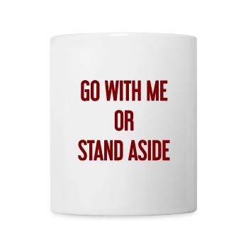 Geh mit oder beiseite - Tasse - Weiß - Vorne